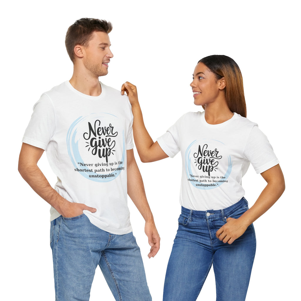 Unisex T-Shirt - Never Give Up
