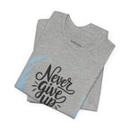 Unisex T-Shirt - Never Give Up