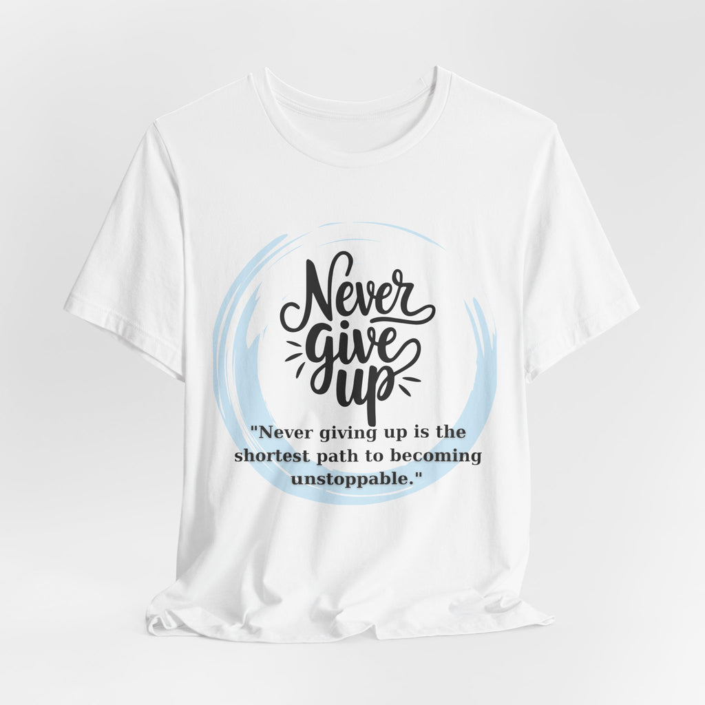 Unisex T-Shirt - Never Give Up